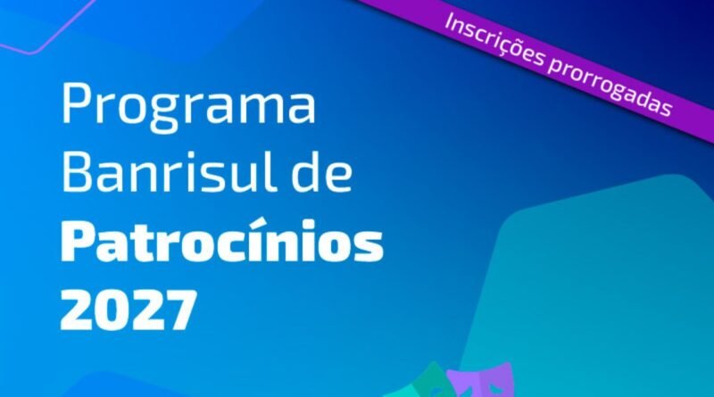 Banrisul estende prazo de inscrições para Edital de Patrocínios 2027 até 26 de junho