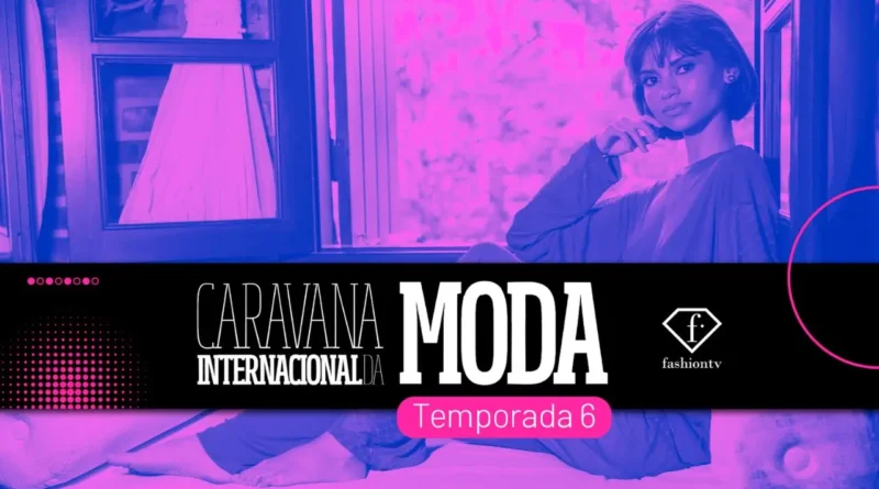 Fashion TV lança nova temporada de Caravana Internacional da Moda